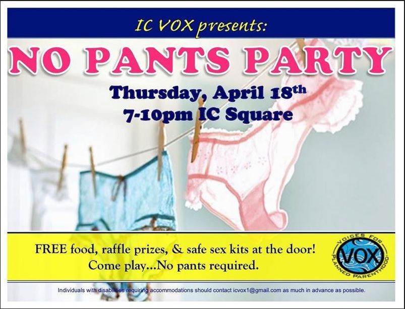Flyer for a VOX (Voices for Planned Parenthood) event called "No Pants Party" Thursday, April 18th 7-10 pm IC Square. The flyer boasts of "FREE food, raffle prizes, & safe sex kits at the door! Come play... No pants required."