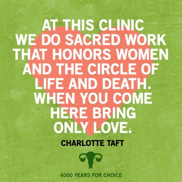 A photo of a quote said by Charlotte Taft from the 4000 years for choice project. It says: At this clinic we do sacred work that honors women and the circle of life and death. when you come here bring only love.