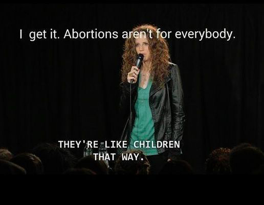 A photo of a femal stand up saying: I get it. Abortions aren't for everybody. They're like children that way.