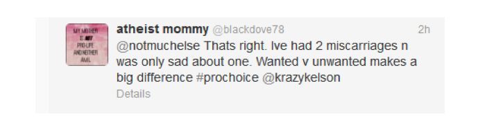 Tweet: Thats right. Ive has 2 miscarriages n was only sad about one. Wanted v unwanted makes a big difference #prochoice