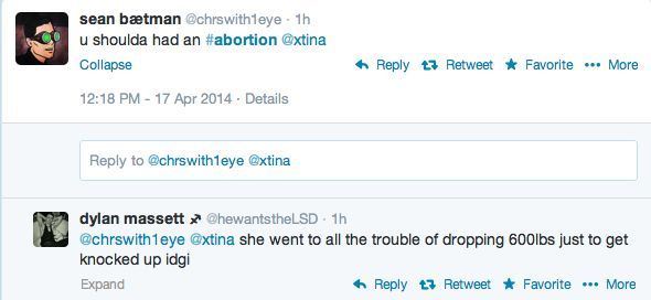 Tweet: U shoulda has an #abortion @xtina (referring to music artist Christina Agulara). She went to all the trouble of dropping 600lbs just to get knocked up idgi