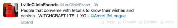 A tweet from LvilleClinicEscorts: People that converse with fetus's to know their wishes and desires...WITCHCRAFT I TELL YOU @AmerLifeLeague