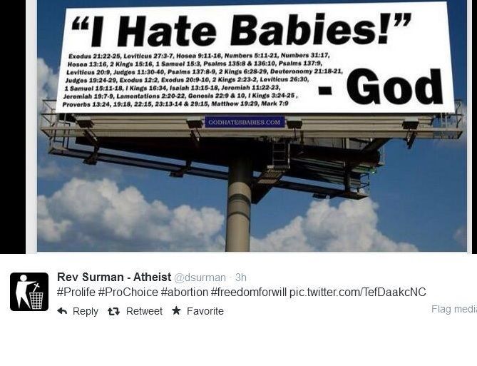 A pro-choice billboard with this quote on it: "I Hate Babies!"--GOD. It shows lots of example bible verses on it. This was posted on twitter by a man called Rev Surman-Atheist