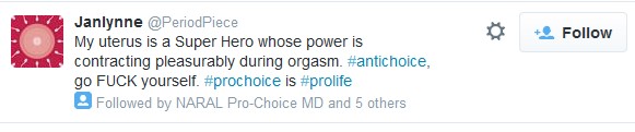 A tweet that says: My uterus is a super hero whoes power is contracting pleasurably during orgasm. #antichoice, go F**K yourself. #prochoice is #prolife