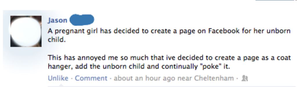 Jason comments on Facebook: "A pregnant girl has decided to create a page on Facebook for her unborn child. This has annoyed me so much that ive decided to create a page as a coat hanger, add the unborn child and continually "poke" it."