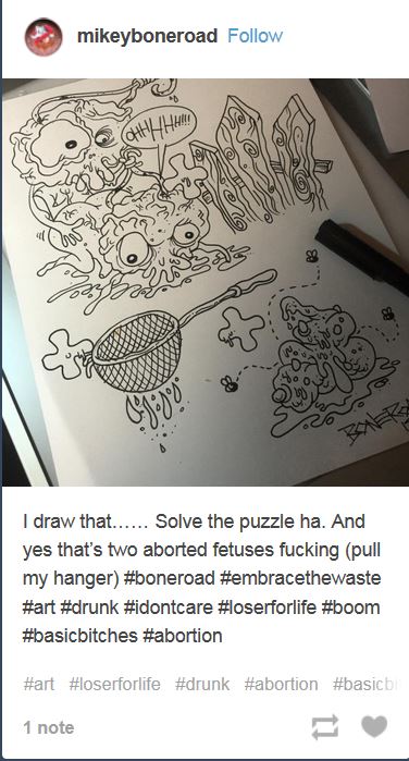 Disturbing sketches posted to social media. The caption reads: "I draw that..... Solve the puzzle ha. And yes that's two aborted fetuses f**king (pull my hanger) #boneroad #embracethewaste #art #drunk #idontcare #loserforlife #boom #basicb*tches #abortion"