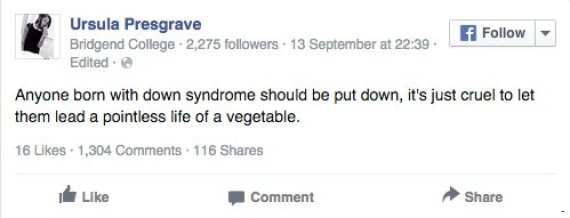Ursula Presgrave commented: "Anyone born with down syndrome should be put down, it's just cruel to let them lead a pointless life of a vegetable."