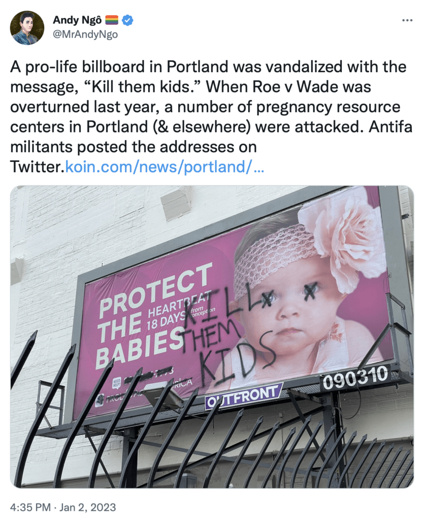 A Portland billboard featuring a photo of a baby telling viewers that the heartbeat begins 18 days from conception, was vandalized with x's crossed over the child's eyes and the phrase "KILL THEM KIDS" in spray paint.